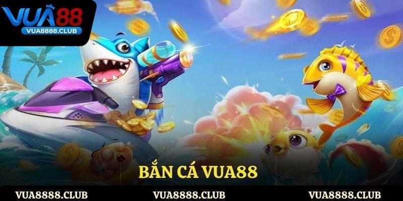 Bắn cá VUA88 – Đỉnh Cao Giải Trí Săn Thưởng Cực Đã