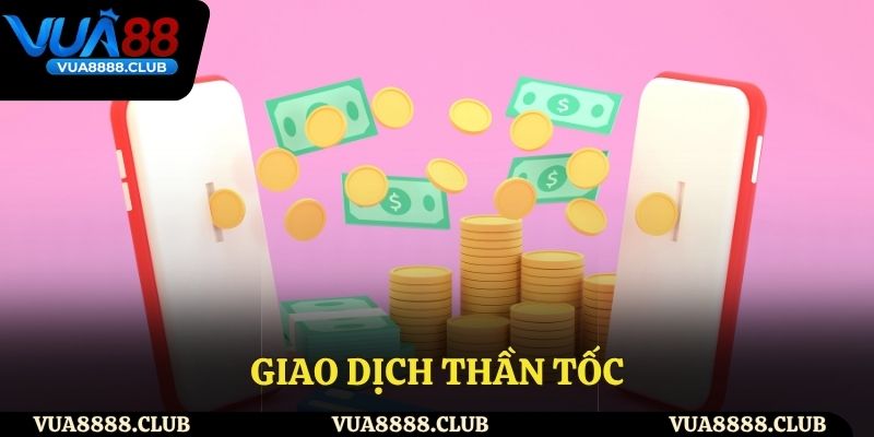 Giao dịch thần tốc tại nhà cái