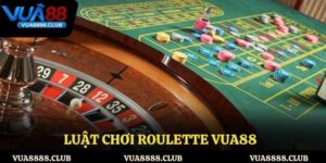Luật Chơi Roulette VUA88 Dễ Hiểu, Chuẩn Xác Cho Bet Thủ